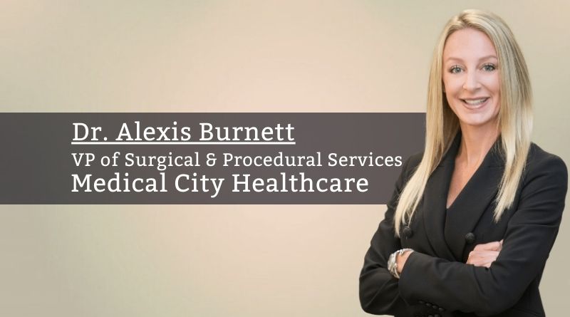 Dr. Alexis Burnett, VP of Surgical & Procedural Services, Medical City Healthcare