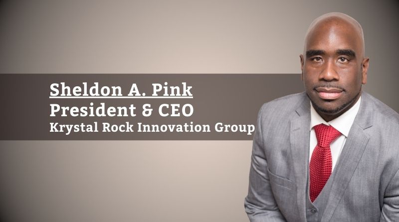 Sheldon A Pink, President & CEO, Krystal Rock Innovation Group