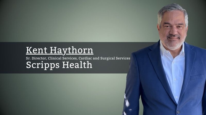 Kent Haythorn, Senior Director, Clinical Services, Cardiac and Surgical Services, Scripps Health