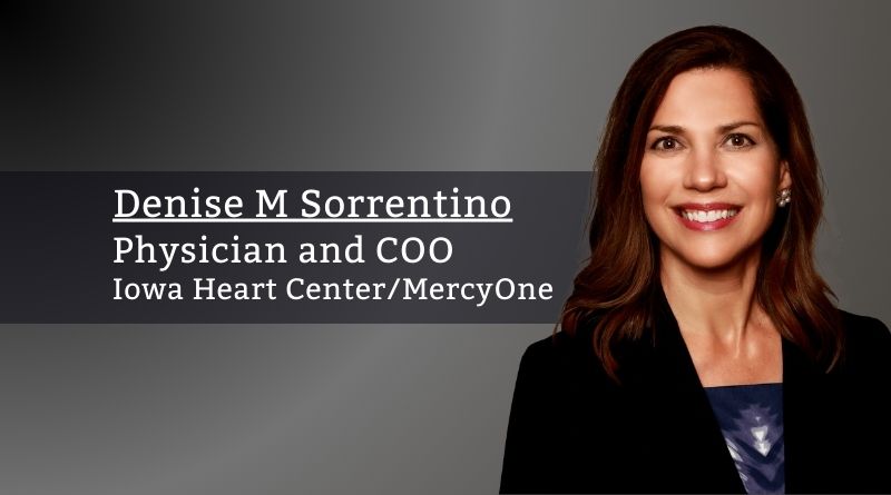 Denise M Sorrentino, Physician and COO, Iowa Heart Center/MercyOne