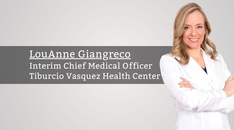 By LouAnne Giangreco, Interim Chief Medical Officer, Tiburcio Vasquez Health Center