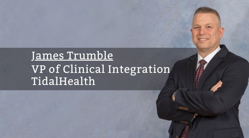 James Trumble, VP of Clinical Integration, TidalHealth