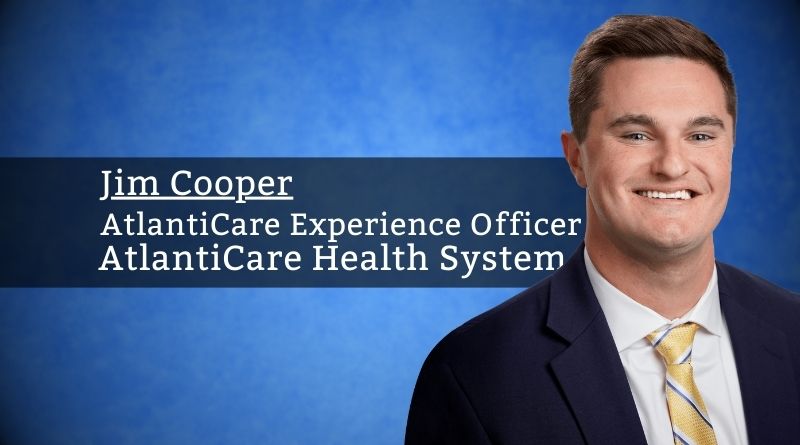 By Jim Cooper, PhD(c), MBA, CPXP, AtlantiCare Experience Officer, AtlantiCare Health System