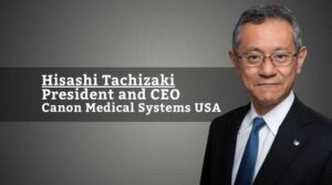 Hisashi Tachizaki_President and CEO_Canon Medical Systems USA