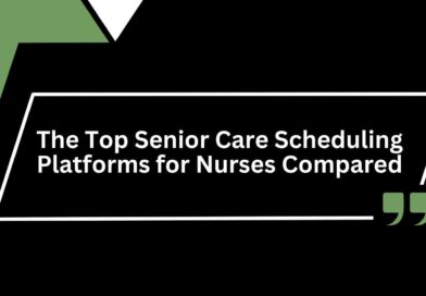 The Top Senior Care Scheduling Platforms for Nurses Compared