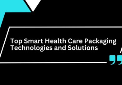 Top Smart Health Care Packaging Technologies and Solutions