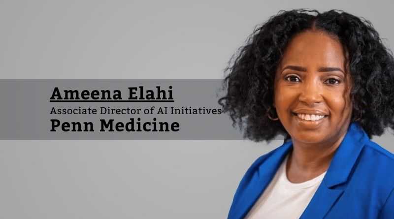 Ameena Elahi, Associate Director of AI Initiatives, Penn Medicine