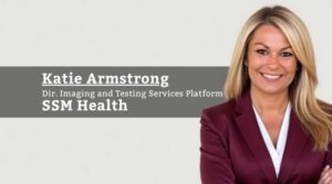 Katie Armstrong, Director- Imaging and Testing Services Platform, SSM Health