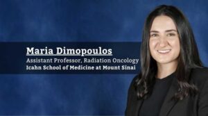 Maria Dimopoulos, Assistant Professor, Radiation Oncology, Icahn School of Medicine at Mount Sinai