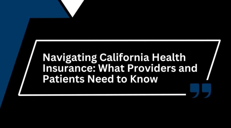 Navigating California Health Insurance What Providers and Patients Need to Know