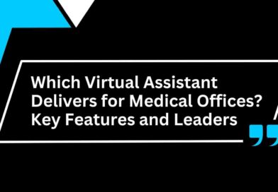 Which Virtual Assistant Delivers for Medical Offices Key Features and Leaders