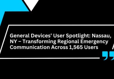 General Devices’ User Spotlight: Nassau, NY – Transforming Regional Emergency Communication Across 1,565 Users